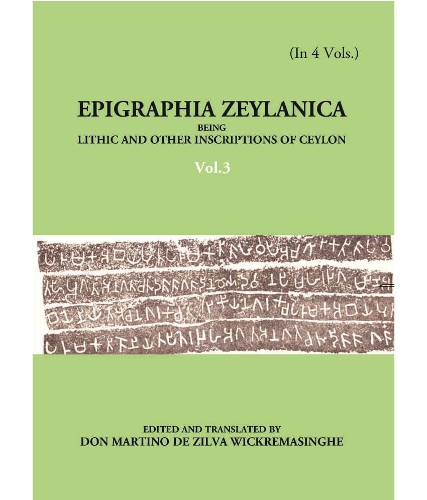 Epigraphia Zeylanica Being Lithic And Other Inscriptions Of Ceylon Volume Vol. 3rd Epigraphia Zeylanica Being Lithic And Other Inscriptions Of Ceylon Volume Vol. 3rd