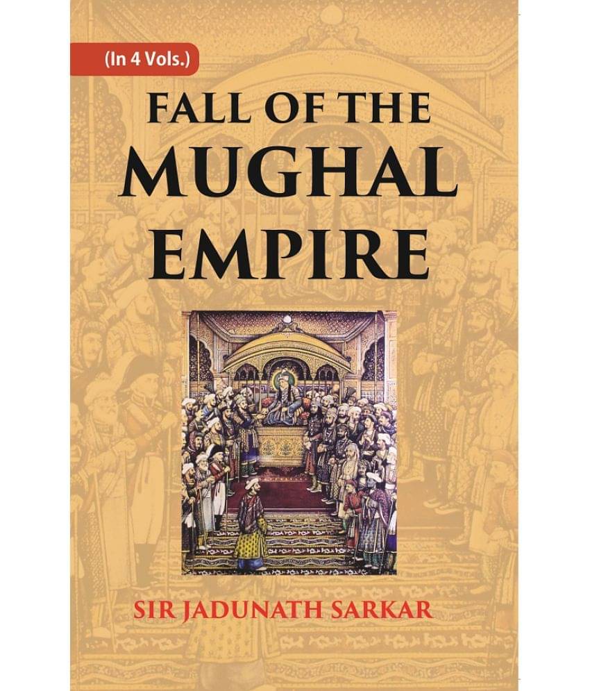 Fall of the Mughal Empire (1789-1803) Volume 4th Fall of the Mughal Empire (1789-1803) Volume 4th