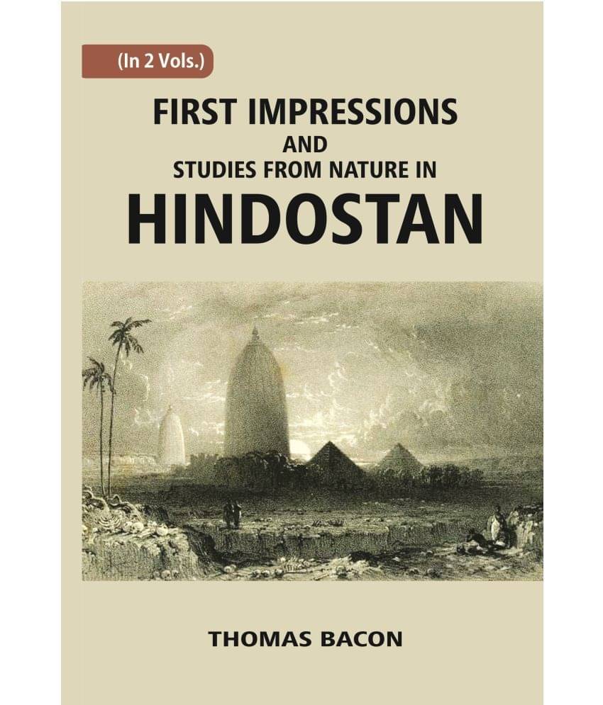 First Impressions And Studies From Nature In Hindostan Volume Vol. 2nd First Impressions And Studies From Nature In Hindostan Volume Vol. 2nd