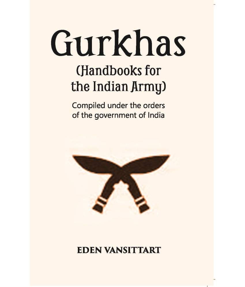     			Handbooks For The Indian Army Gurkhas Compiled Under The Orders Of The Imperial Government Of India, 1906