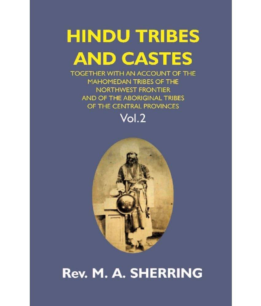 Hindu Tribes and Castes: Together With an Account of the Mahomedan Tribes of the North West Frontier and of the Aboriginal Tribes of the Central Provi Hindu Tribes and Castes: Together With an Account of the Mahomedan Tribes of the North West Frontier and of the Aboriginal Tribes of the Central Provi