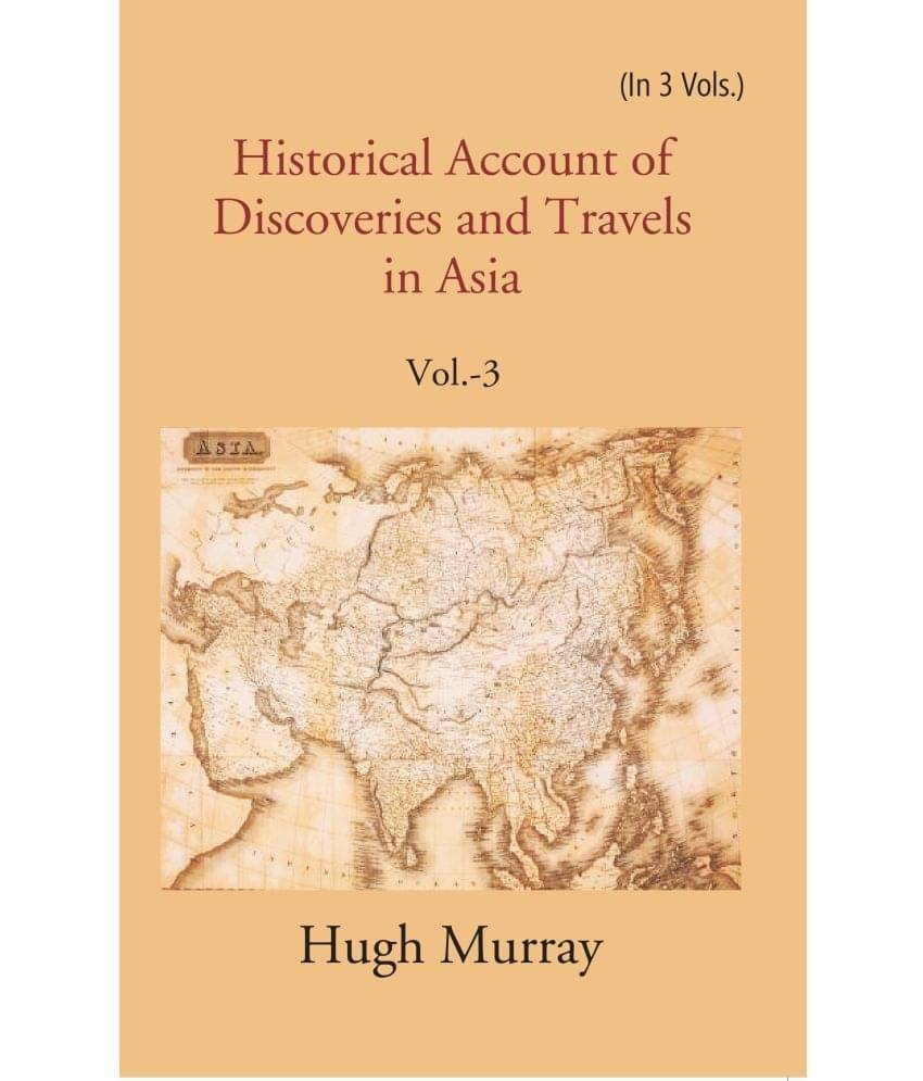 Historical Account of Discoveries and Travels in Asia Volume 3rd Historical Account of Discoveries and Travels in Asia Volume 3rd