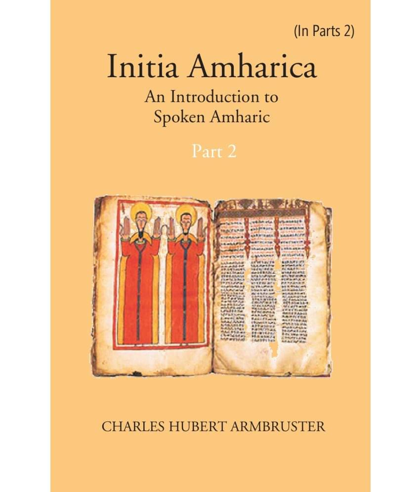 Initia Amharica: An Introduction To Spoken Amharic Volume Part -2 Initia Amharica: An Introduction To Spoken Amharic Volume Part -2