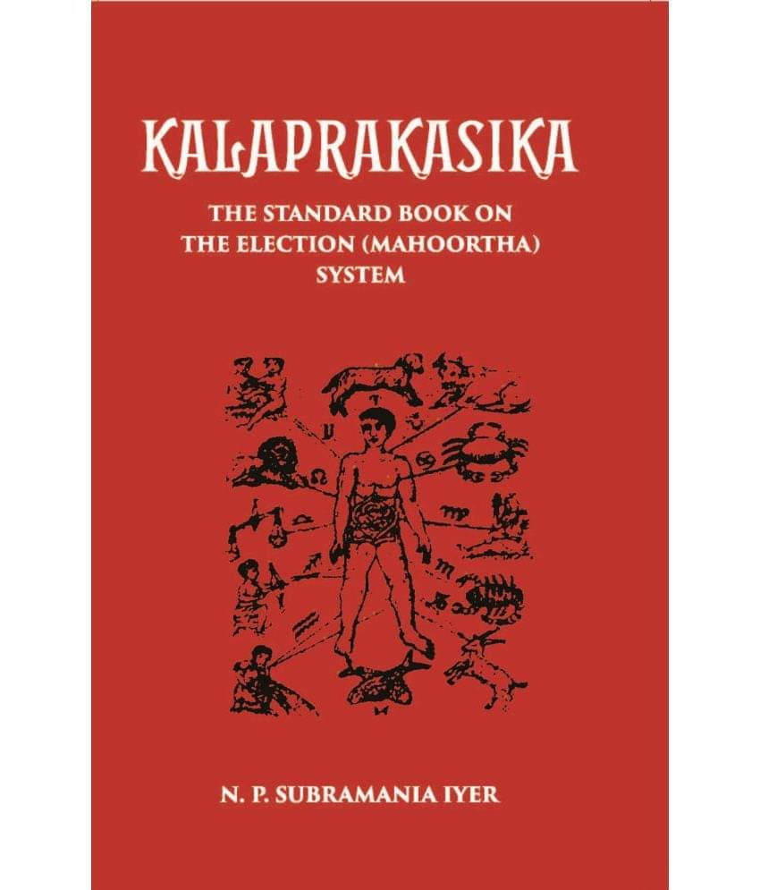 Kalaprakasika: The Standard Book On The Election System Muhoortha Kalaprakasika: The Standard Book On The Election System Muhoortha