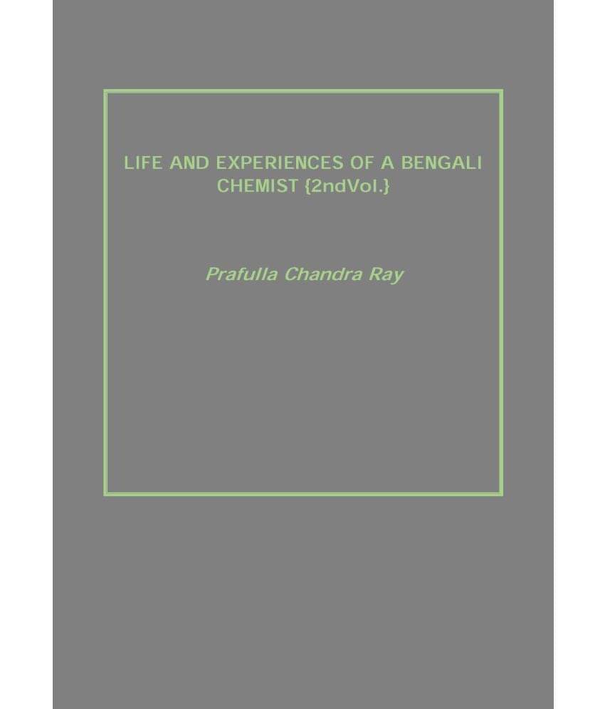 Life and Experiences of a Bengali Chemist Volume Vol. 2nd Life and Experiences of a Bengali Chemist Volume Vol. 2nd