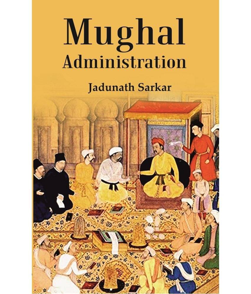 Mughal Administration (Patna University Readership Lectures, 1920) Mughal Administration (Patna University Readership Lectures, 1920)
