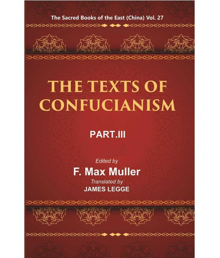 The Sacred Books of the East (China: THE TEXTS OF CONFUCIANISM, PART-III: THE Li Ki I—X) Volume 27th The Sacred Books of the East (China: THE TEXTS OF CONFUCIANISM, PART-III: THE Li Ki I—X) Volume 27th