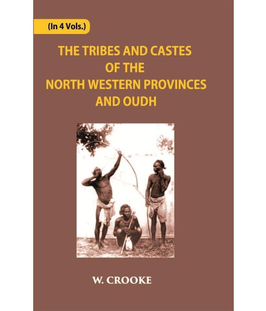 The Tribes And Castes Of The North-Western Provinces And Oudh Volume Vol. 3rd The Tribes And Castes Of The North-Western Provinces And Oudh Volume Vol. 3rd