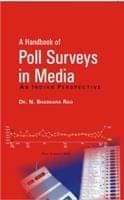 A Handbook of Poll Sureys in Media: an Indian Perspective A Handbook of Poll Sureys in Media: an Indian Perspective