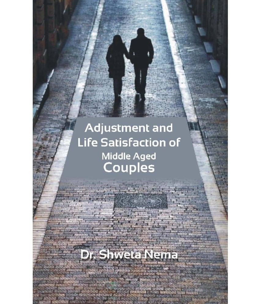 Adjustment and Life Satisfaction of Middle Aged Couples Adjustment and Life Satisfaction of Middle Aged Couples