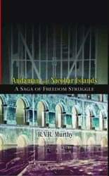 Andaman and Nicobar Islands: a Saga of Freedom Struggle Andaman and Nicobar Islands: a Saga of Freedom Struggle