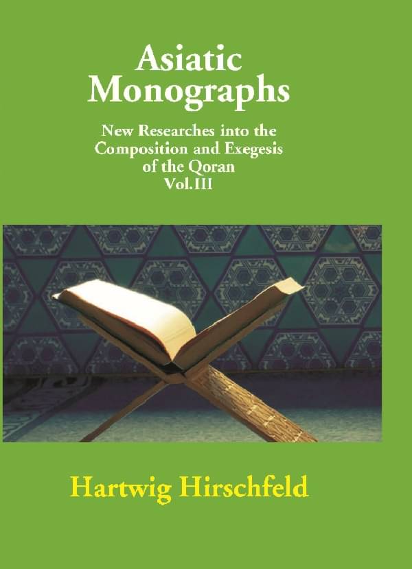 Asiatic Monographs New Researches Into the Composition and Exegesis of the Qoran Volume Vol. 3rd Asiatic Monographs New Researches Into the Composition and Exegesis of the Qoran Volume Vol. 3rd