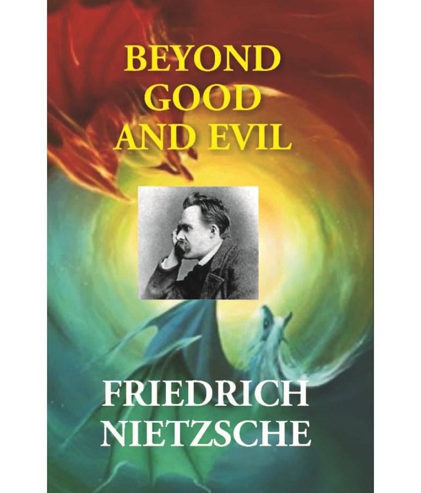 Beyond Good and Evil: Prelude to a Philosophy of the Future Beyond Good and Evil: Prelude to a Philosophy of the Future
