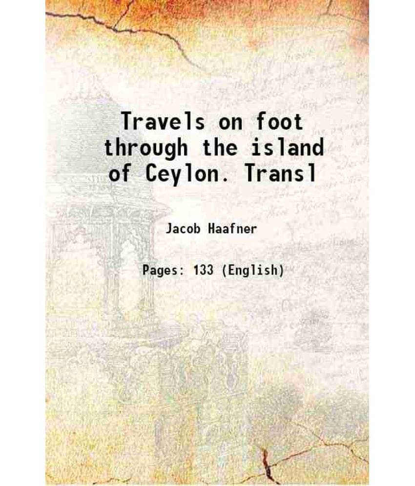 Ceylon: Travels On Foot Through The Island Of Ceylon Ceylon: Travels On Foot Through The Island Of Ceylon