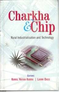 Charkha and Chip: Rural Industries and Technology Charkha and Chip: Rural Industries and Technology