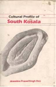     			Cultural Profile of South Kosala: From Early Period Till the Rise of the Nagas and the Chauhans in 14Th Century A.D.