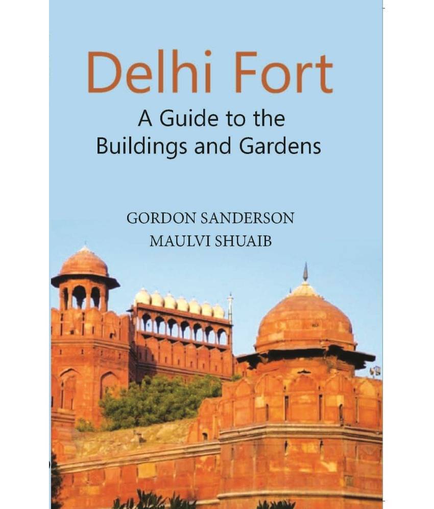 Delhi Fort A Guide To The Buildings And Gardens Delhi Fort A Guide To The Buildings And Gardens