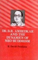 Dr. B.R. Ambedkar and the Dynamics of Neo-Buddhism Dr. B.R. Ambedkar and the Dynamics of Neo-Buddhism