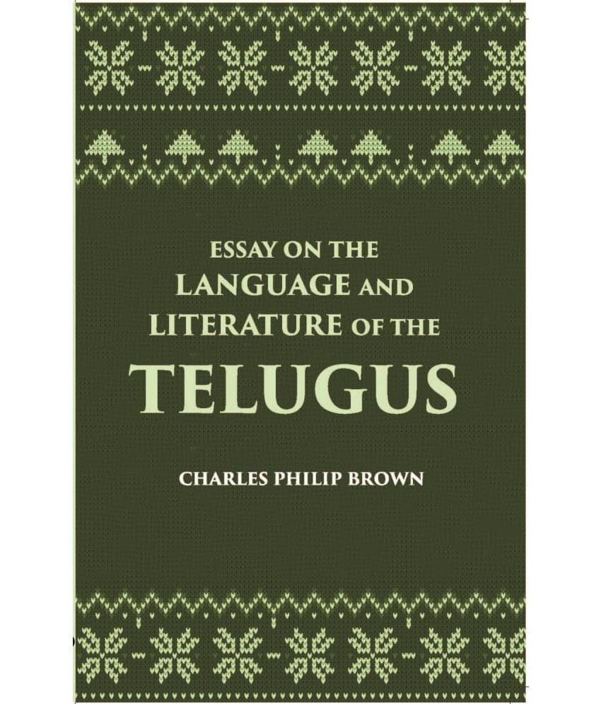 Essay On The Language And Literature Of The Telugus Originally Included In The Madras Journal Of Literature And Science Essay On The Language And Literature Of The Telugus Originally Included In The Madras Journal Of Literature And Science