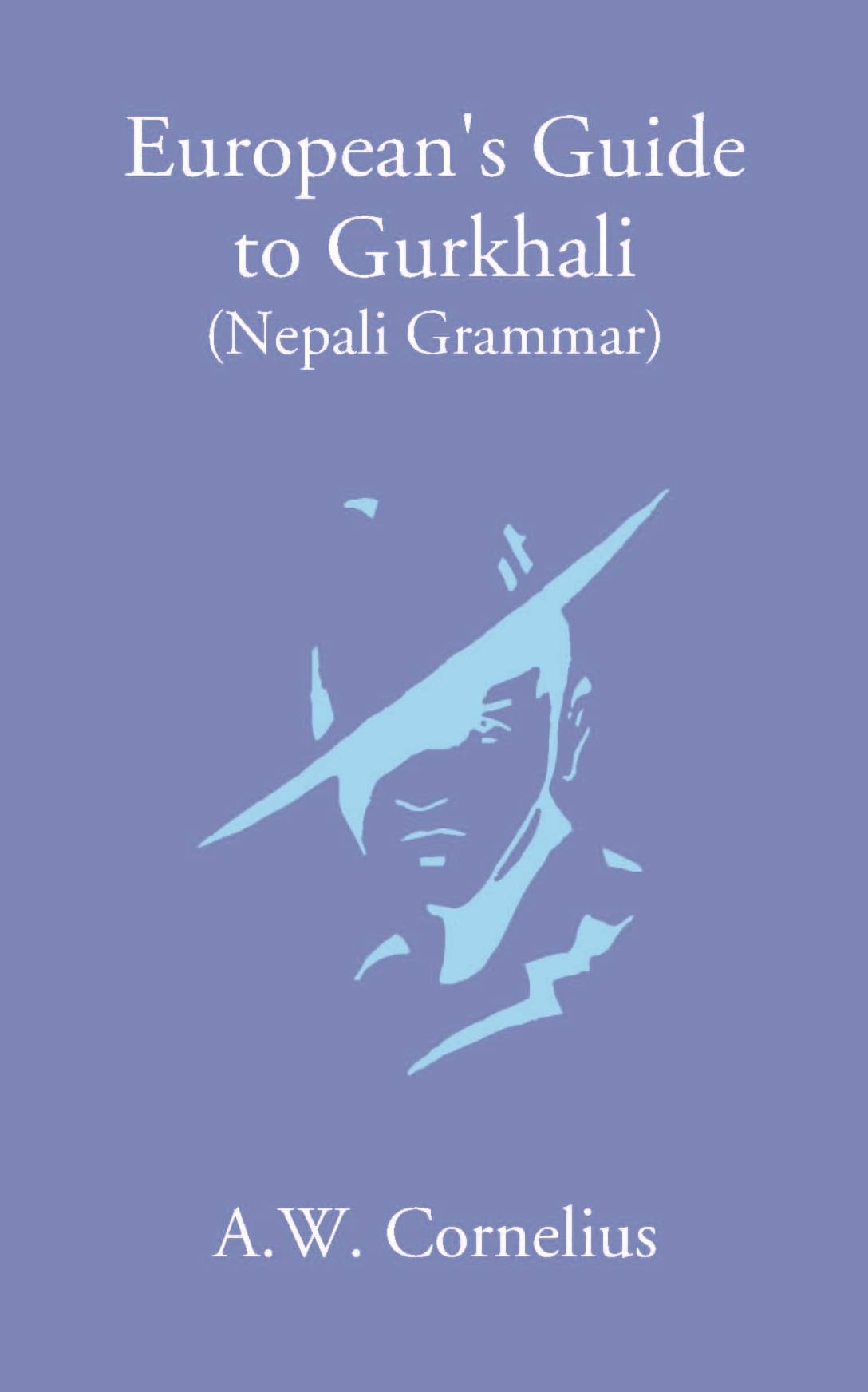 European’S Guide To Gurkhali Or (Nepali Grammar) European’S Guide To Gurkhali Or (Nepali Grammar)
