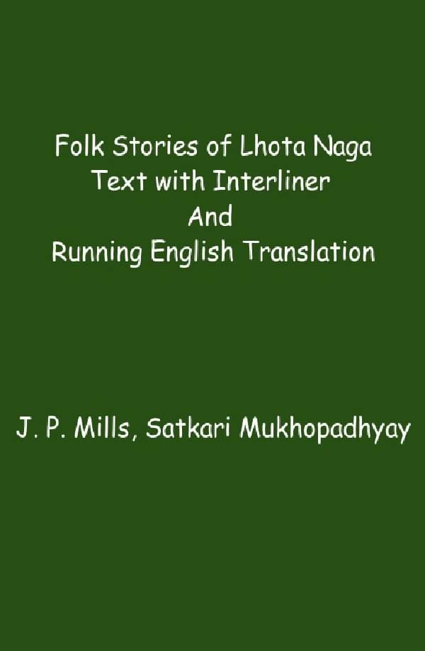 Folk Stories of Lhota Naga: Text With Interliner and Running English Translation Folk Stories of Lhota Naga: Text With Interliner and Running English Translation