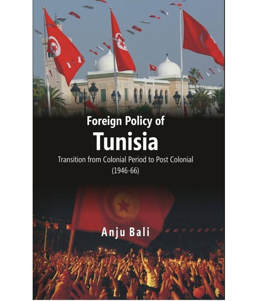 Foreign Policy of Tunisia Transition From Colonial Period to Post Colonial Foreign Policy of Tunisia Transition From Colonial Period to Post Colonial