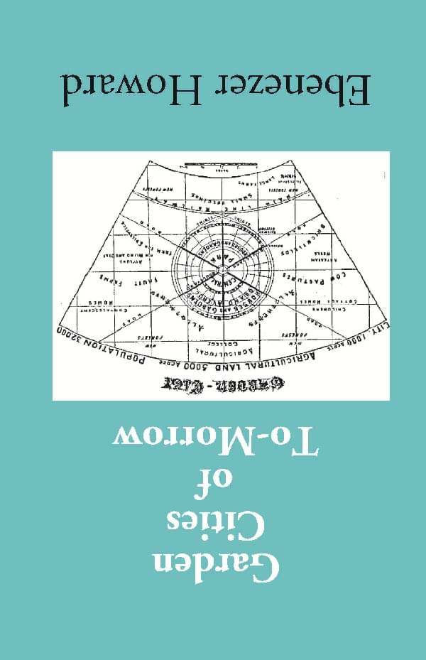 Garden Cities of To-Morrow (Being the Second Edition of “To-Morrow: a Peaceful Path to Real Reform”)     			Garden Cities of To-Morrow (Being the Second Edition of “To-Morrow: a Peaceful Path to Real Reform”)