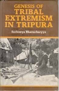 Genesis of Tribal Extremism in Tripura Genesis of Tribal Extremism in Tripura