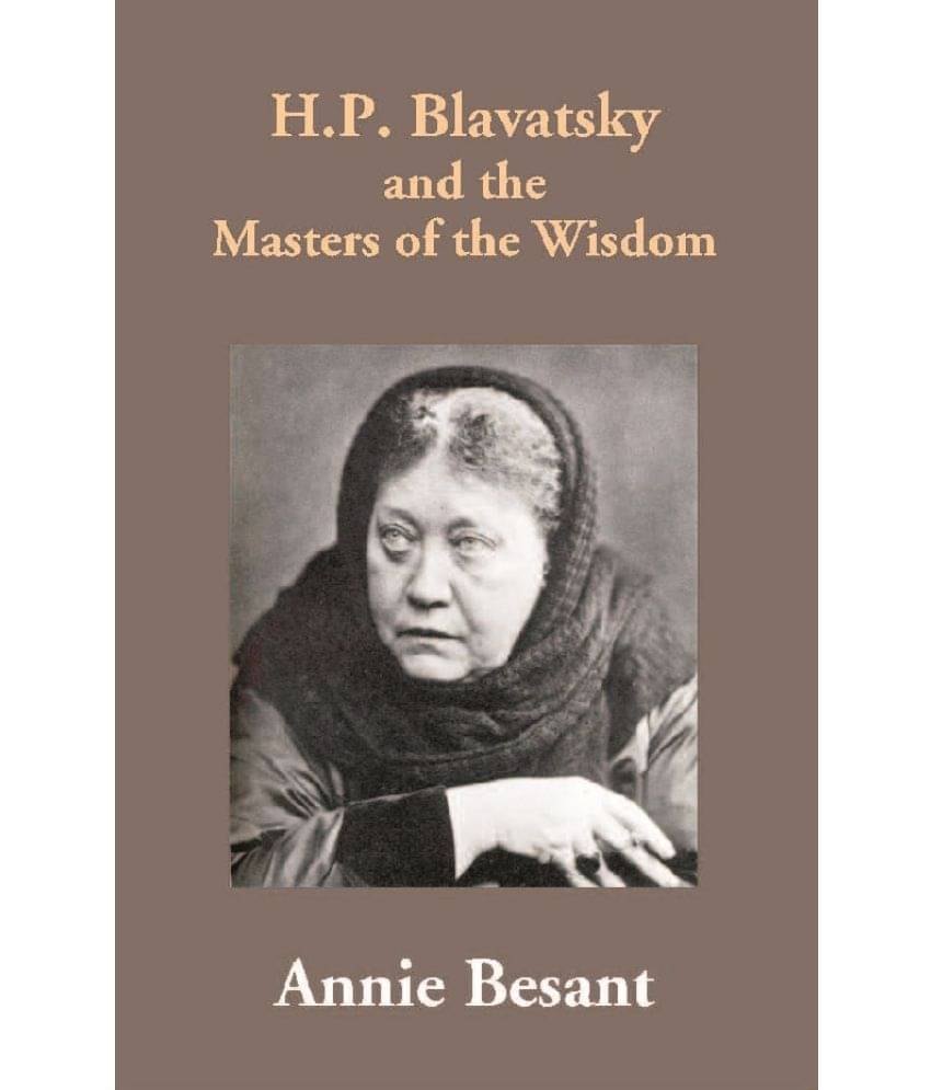 H.P. Blavatsky and the Masters of the Wisdom H.P. Blavatsky and the Masters of the Wisdom