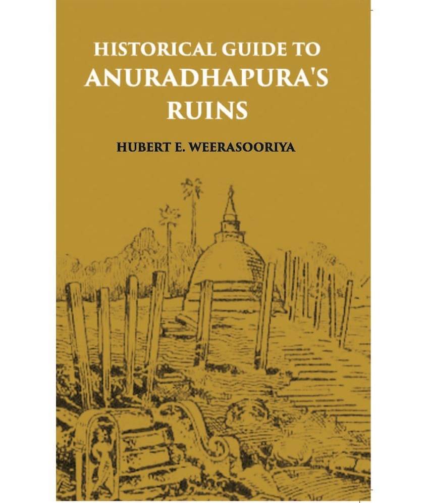 Historical Guide To Anuradhapura's Ruins Historical Guide To Anuradhapura's Ruins