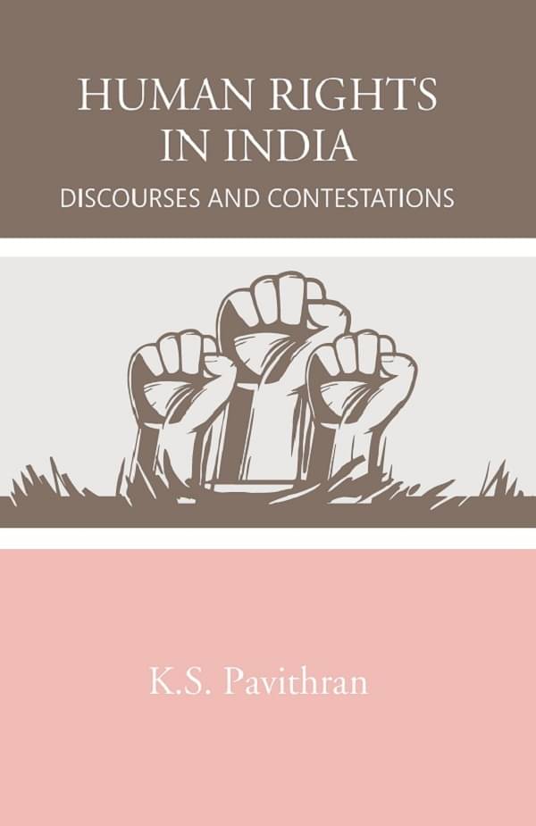 Human Rights in India: Discourses and Contestations Human Rights in India: Discourses and Contestations