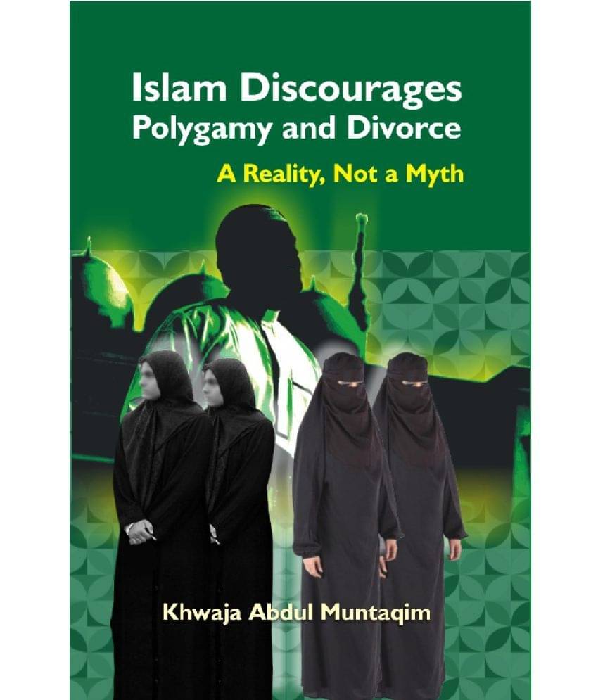 Islam Discourages Polygamy and Divorce : a Reality, Not a Myth Islam Discourages Polygamy and Divorce : a Reality, Not a Myth