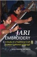 Jari Embroidery: a Study of a Traditional Craft and the Craftsmen of Bengal Jari Embroidery: a Study of a Traditional Craft and the Craftsmen of Bengal