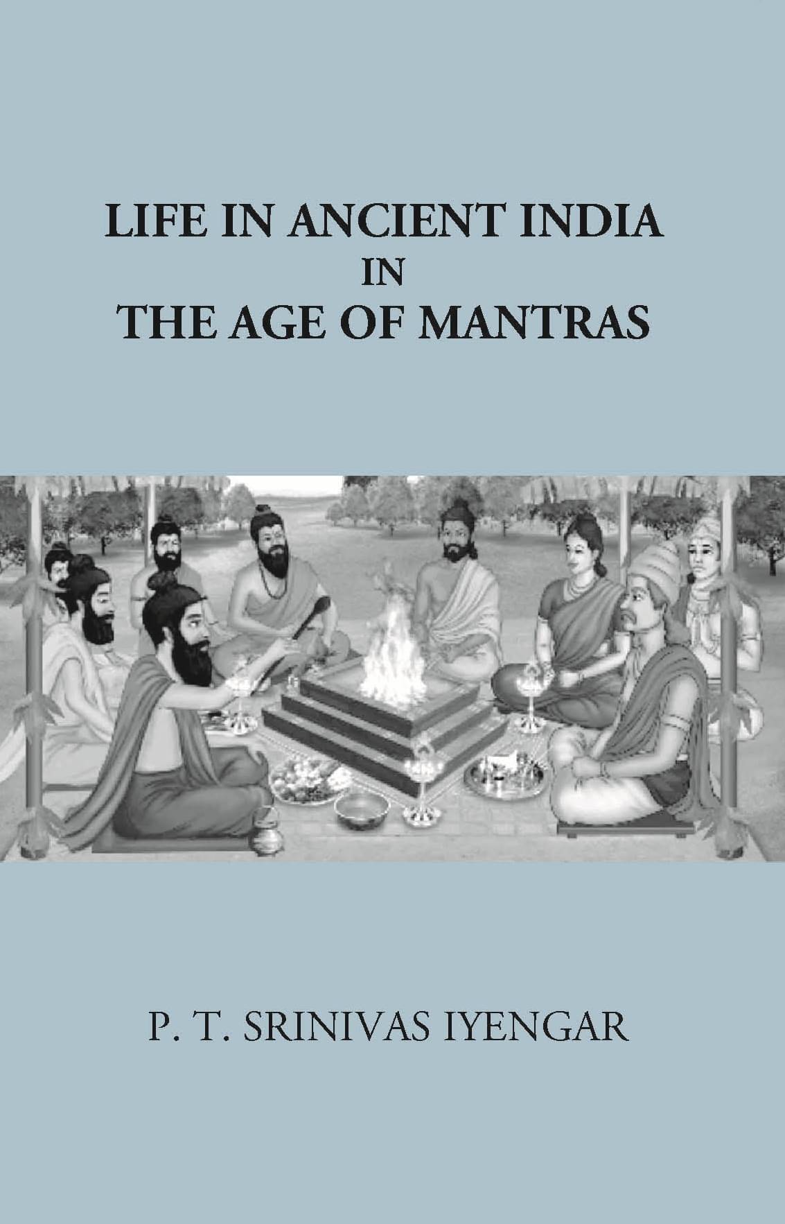 Life In Ancient India in The Age Of Mantras     			Life In Ancient India in The Age Of Mantras