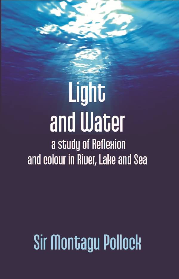 Light and Water: a Study of Reflexion and Colour in River, Lake and Sea Light and Water: a Study of Reflexion and Colour in River, Lake and Sea