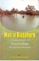 Man in Biosphere: a Case Study of Sundarban Biosphere Reserve Man in Biosphere: a Case Study of Sundarban Biosphere Reserve