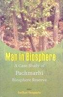 Man in Biosphere: a Case Study of Panchmarhi Biosphere Reserve Man in Biosphere: a Case Study of Panchmarhi Biosphere Reserve