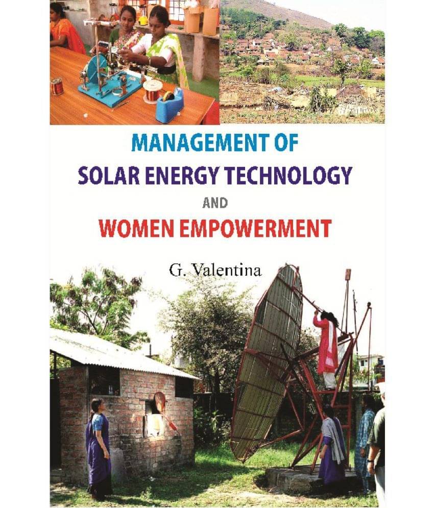 Management of Solar Energy Technologies and Women Empowerment: a Case of Women Barefoot Solar Engineers of India Management of Solar Energy Technologies and Women Empowerment: a Case of Women Barefoot Solar Engineers of India