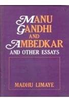 Manu Gandhi and Ambedkar: Policy and Other Essays Manu Gandhi and Ambedkar: Policy and Other Essays