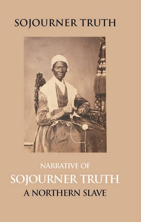 Narrative of Sojourner Truth, a Northern Slave, Emancipated From Bodily Servitude By the State of New York, in 1828. With a Portrait Narrative of Sojourner Truth, a Northern Slave, Emancipated From Bodily Servitude By the State of New York, in 1828. With a Portrait