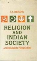 Religion and Indian Society: a Sociological Perspective Religion and Indian Society: a Sociological Perspective