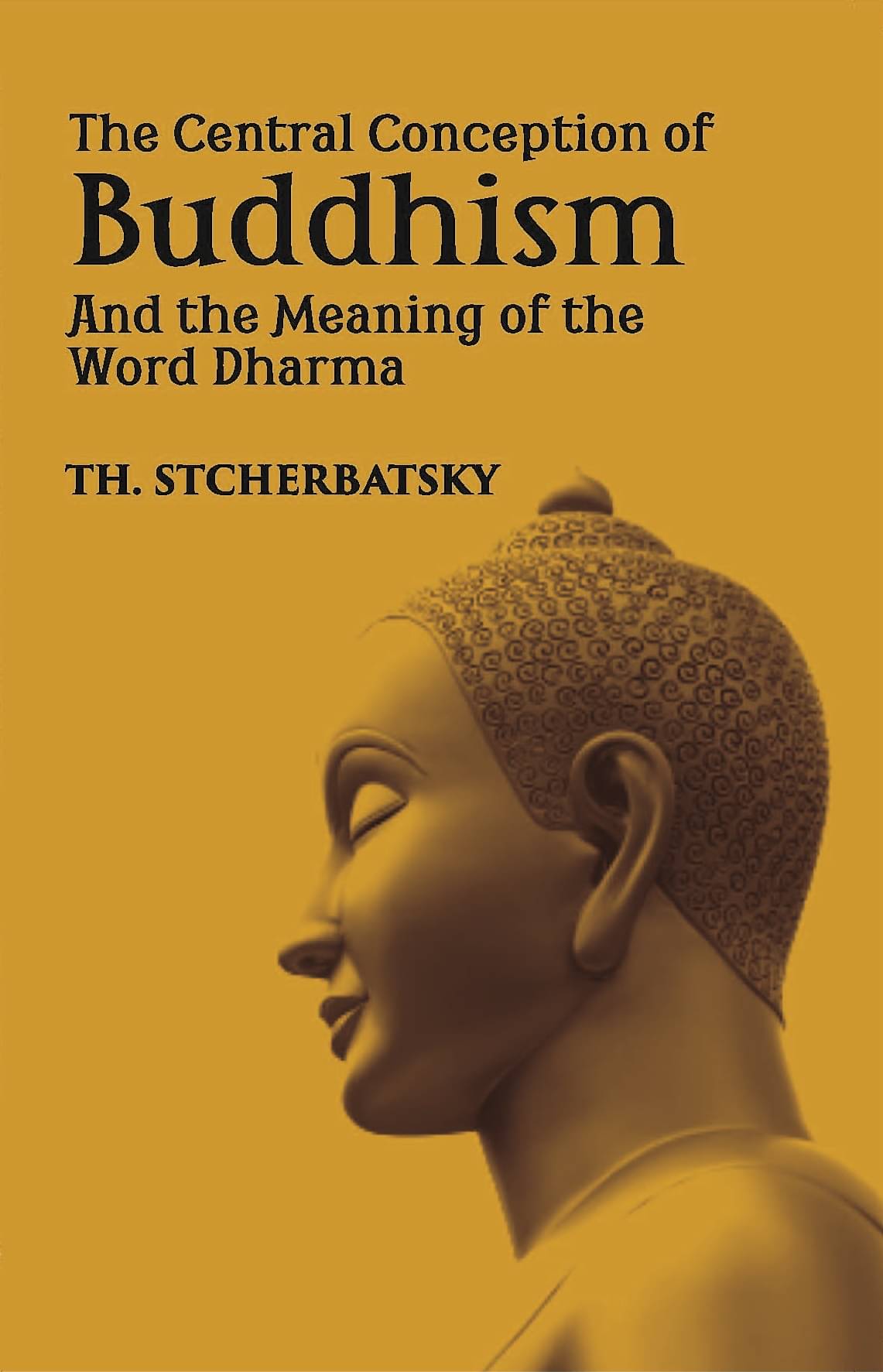     			The Central Conception Of Buddhism And The Meaning Of The Word “Dharma”