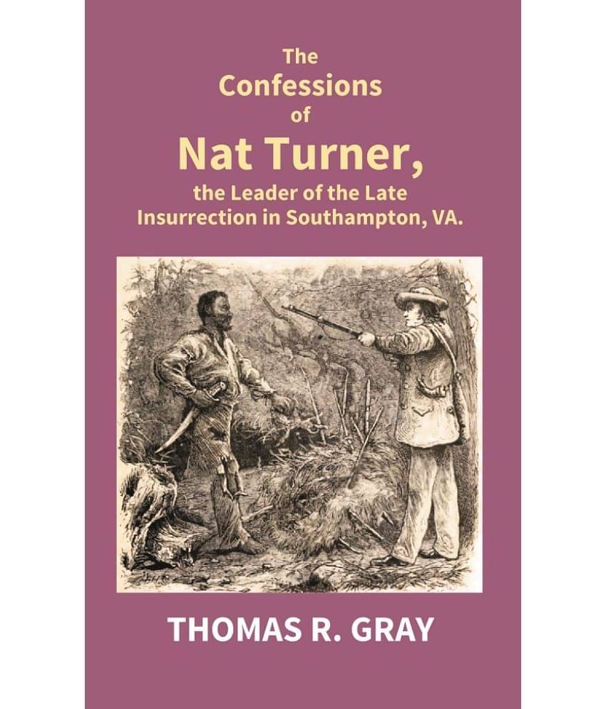The Confessions of Nat Turner, the Leader of the Late Insurrection in Southampton, Va. The Confessions of Nat Turner, the Leader of the Late Insurrection in Southampton, Va.