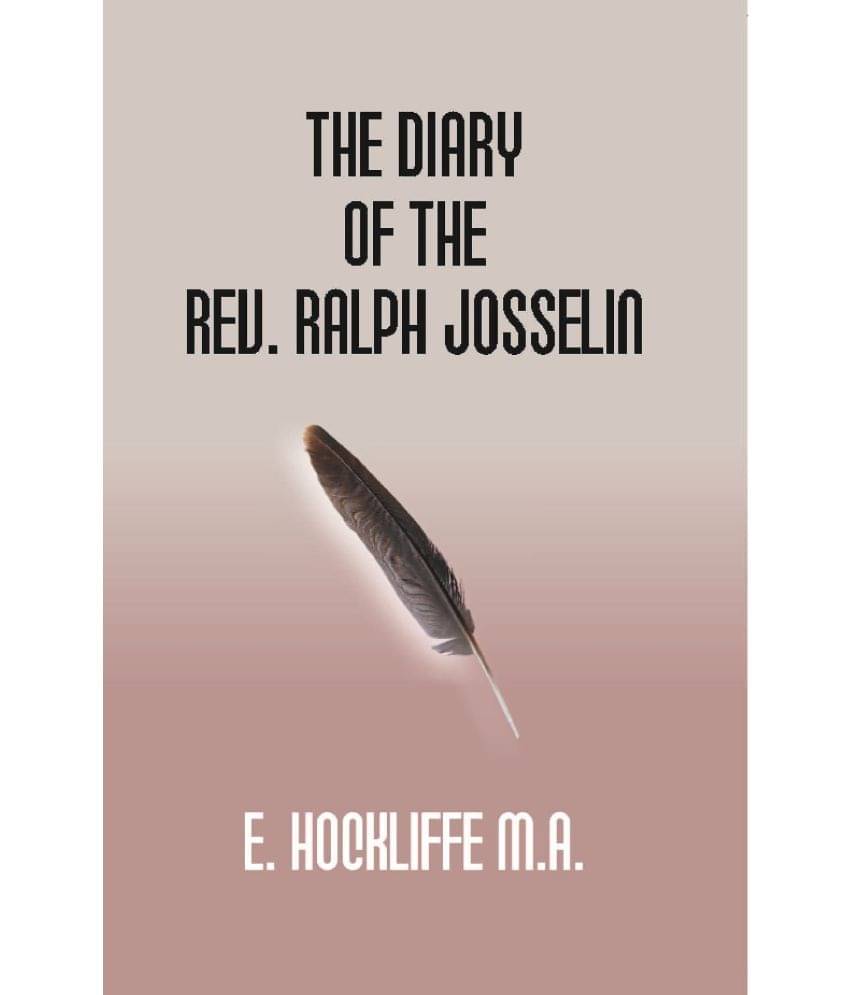 The Diary of the Rev. Ralph Josselin 1616-1683 The Diary of the Rev. Ralph Josselin 1616-1683
