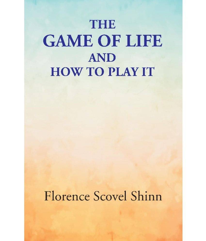 The Game of Life: and How to Play It The Game of Life: and How to Play It