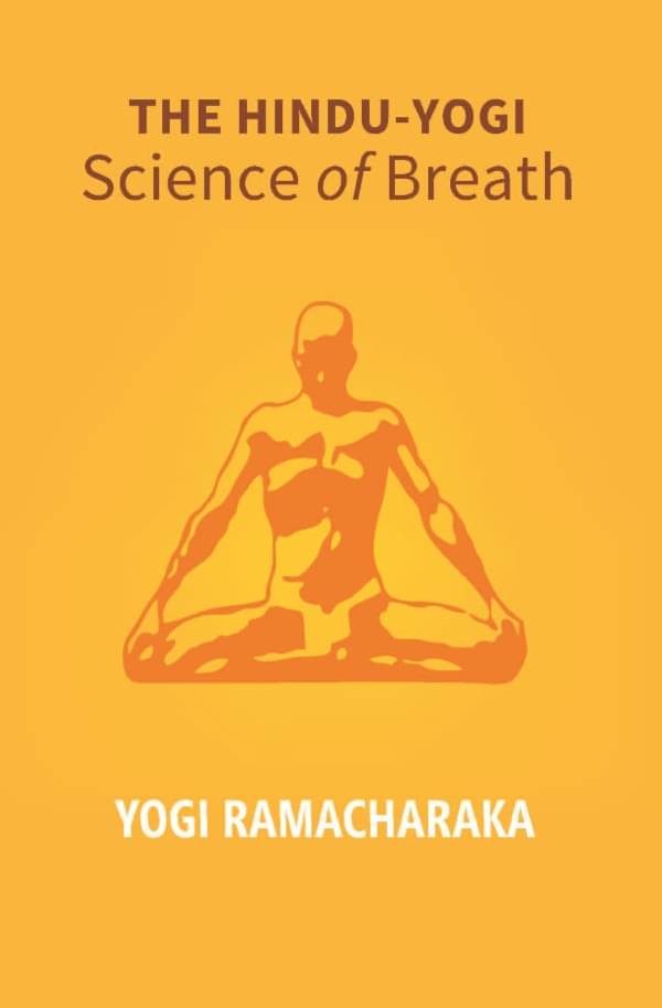     			The Hindu - Yogi Science of Breath: a Complete Manual of the Oriental Breathing Philosophy of Physical, Mental, Psychic and Spiritual Development
