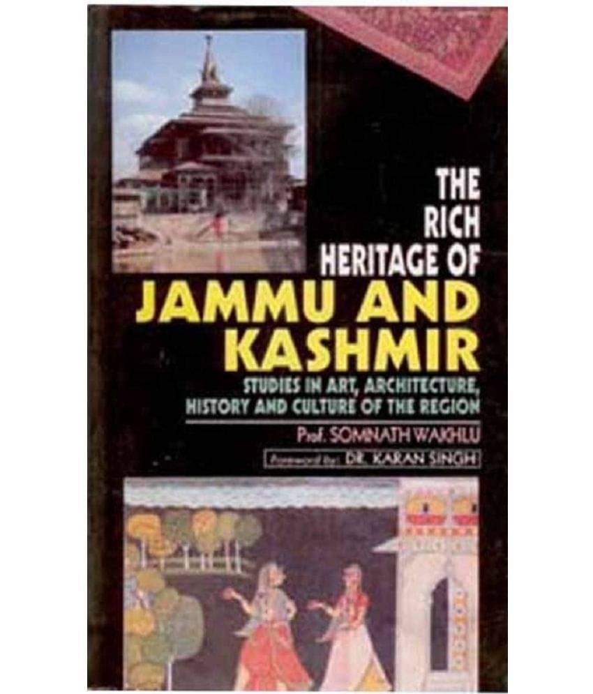 The Rich Heritage of Jammu and Kashmir Studies in Art, Architecture, History and Culture of the Region     			The Rich Heritage of Jammu and Kashmir Studies in Art, Architecture, History and Culture of the Region