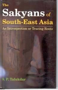 The Sakyans of South-East Asia an Introspection Or Tracing Roots The Sakyans of South-East Asia an Introspection Or Tracing Roots