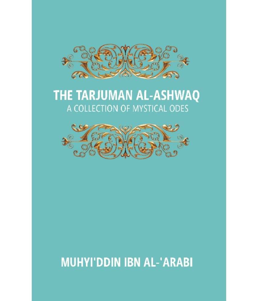 The Tarjuman Al-Ashwaq: a Collection of Mystical Odes Volume Vol. 20th     			The Tarjuman Al-Ashwaq: a Collection of Mystical Odes Volume Vol. 20th