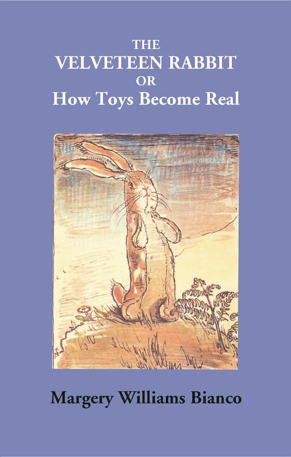 The Velveteen Rabbit Or How Toys Become Real The Velveteen Rabbit Or How Toys Become Real